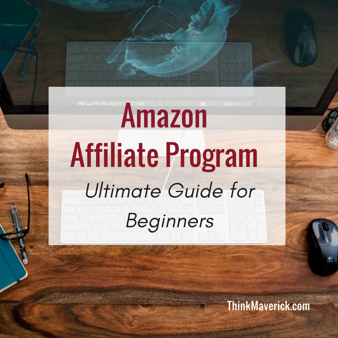 Amazon Affiliate Program Ultimate Guide For Beginners Thinkmaverick 2223