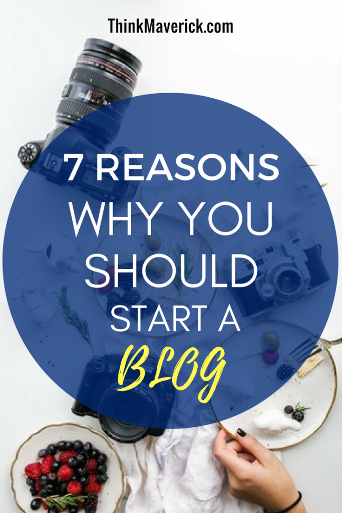 7 REASONS WHY YOU SHOULD START A BLOG