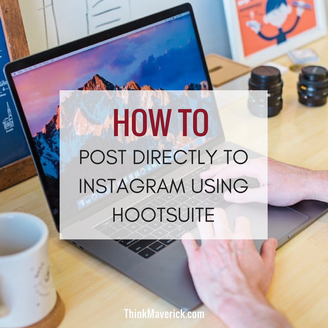 draagbaar Conjugeren winnaar How to Post Directly to Instagram using Hootsuite - ThinkMaverick