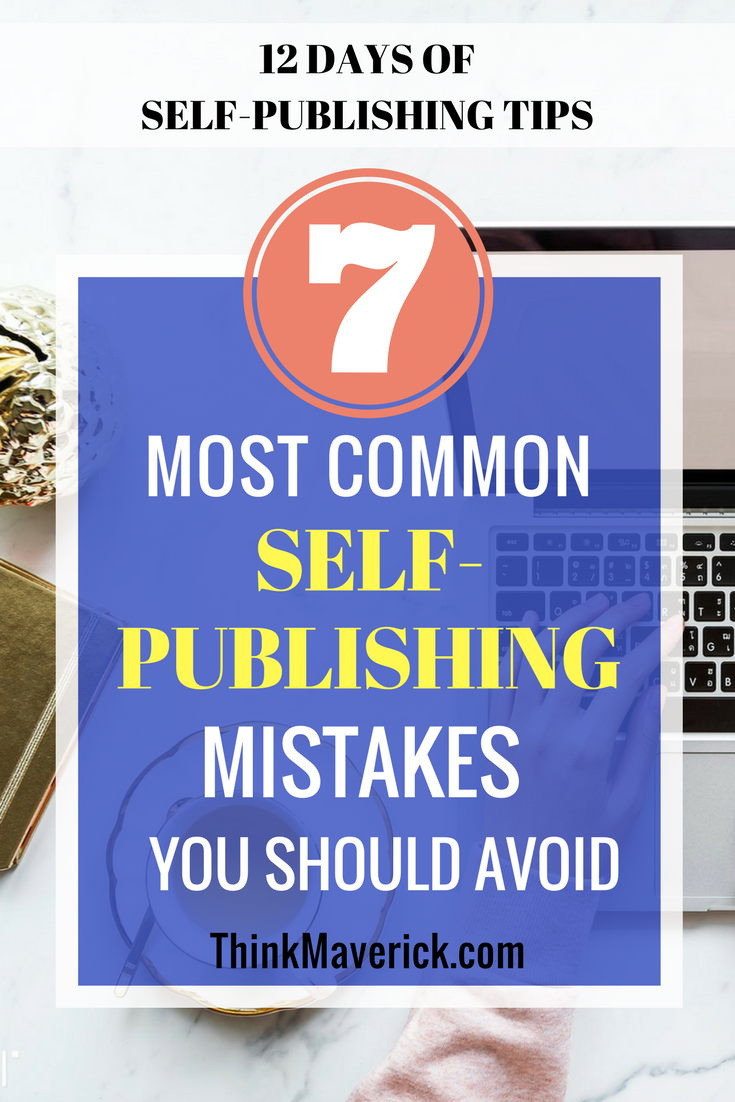 7 Most Common Self Publishing Mistakes You Should Avoid Thinkmaverick