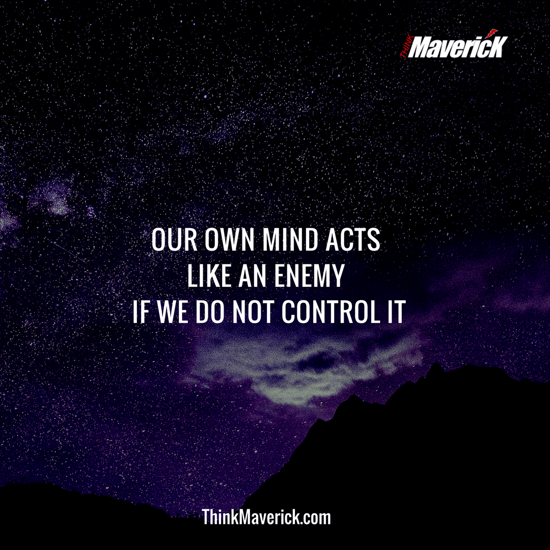 Our own mind acts like an Enemy if we do not control it.