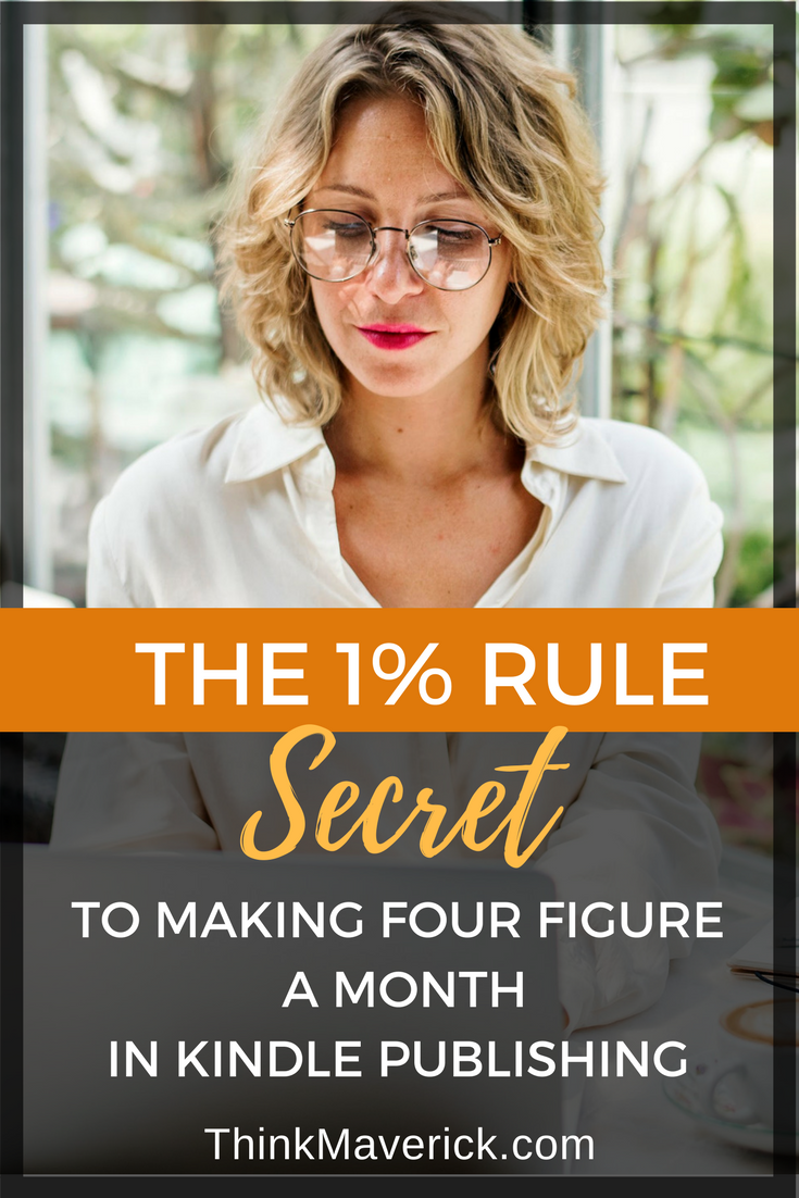 The 1% Rule: The No-Brainer Secret to Making Four Figure a month in Kindle Publishin