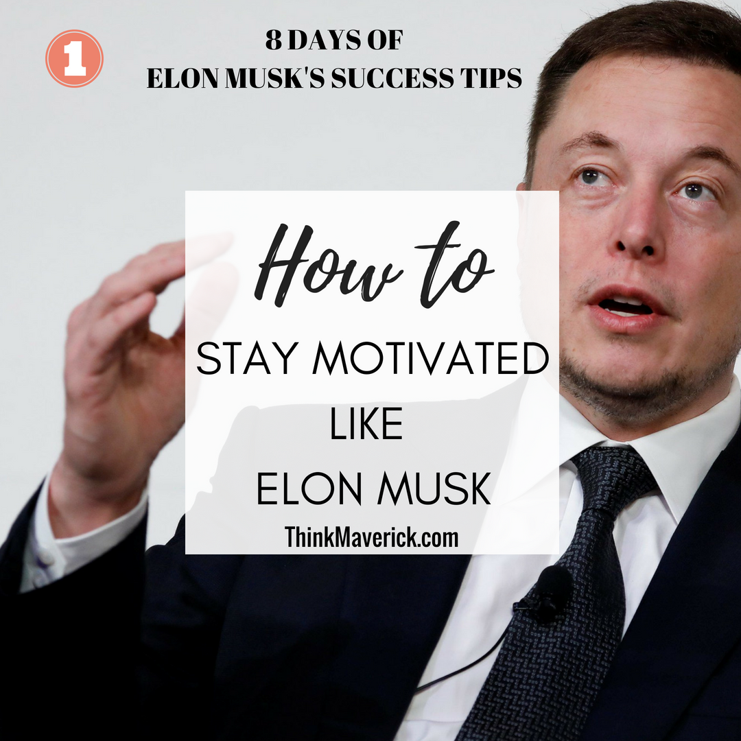 How to Stay Motivated Like Elon Musk - ThinkMaverick