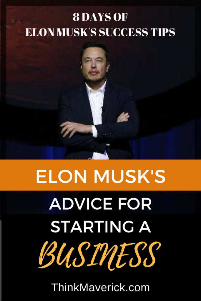 Elon Musk's Advice For Starting A Business - ThinkMaverick