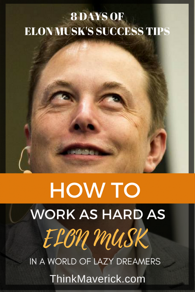 How To Work As Hard As Elon Musk In A World Of Lazy Dreamers ...