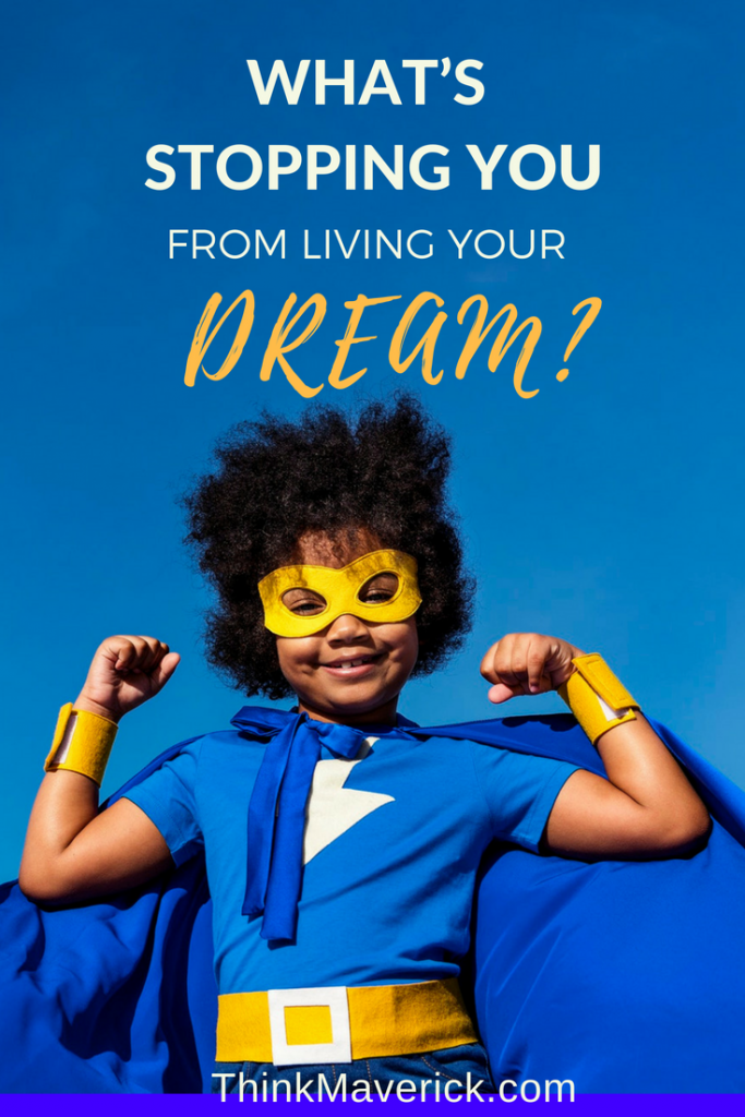 What’s Stopping You From Living Your Dream? – ThinkMaverick