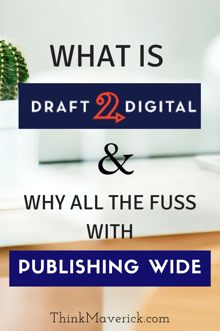 WHAT IS DRAFT2DIGITAL AND WHY ALL THE FUSS WITH PUBLISHING WIDE