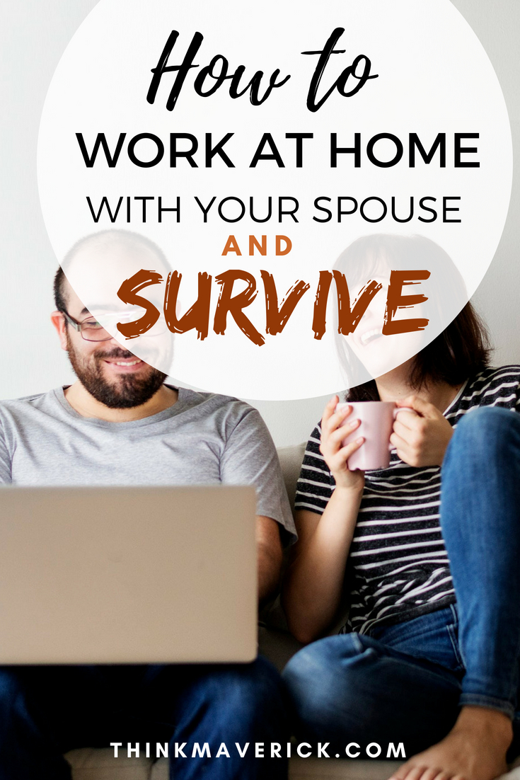 How to Work at Home with Your Spouse AND Survive. Thinkmaverick