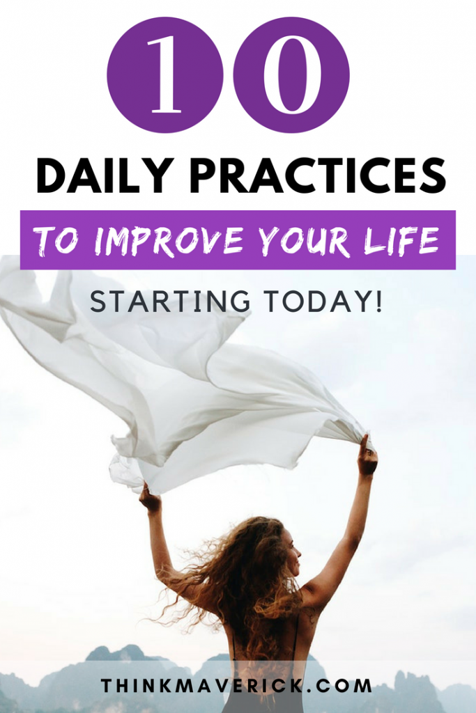 10 Simple Daily Practices To Improve Your Life Starting Today Thinkmaverick 7325