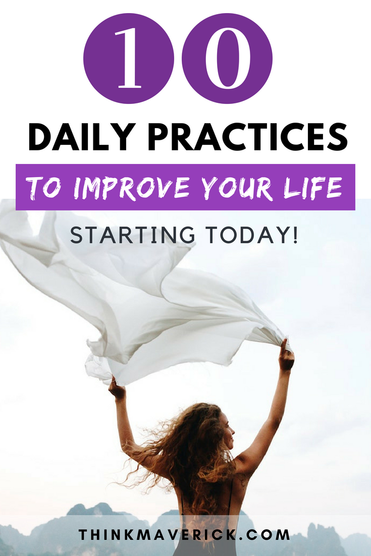 10 Simple Daily Practices to Improve Your Life, Starting Today. thinkmaverick