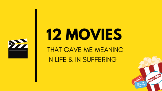 12 Movies That Gave Me Meaning in Life & in Suffering. Thinkmaverick