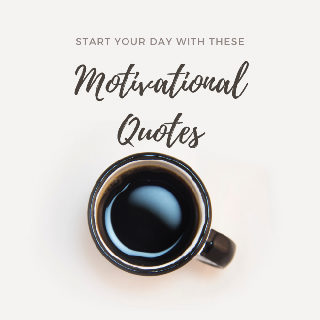 101 Motivational Quotes to Start Your Day Right. Thinkmaverick