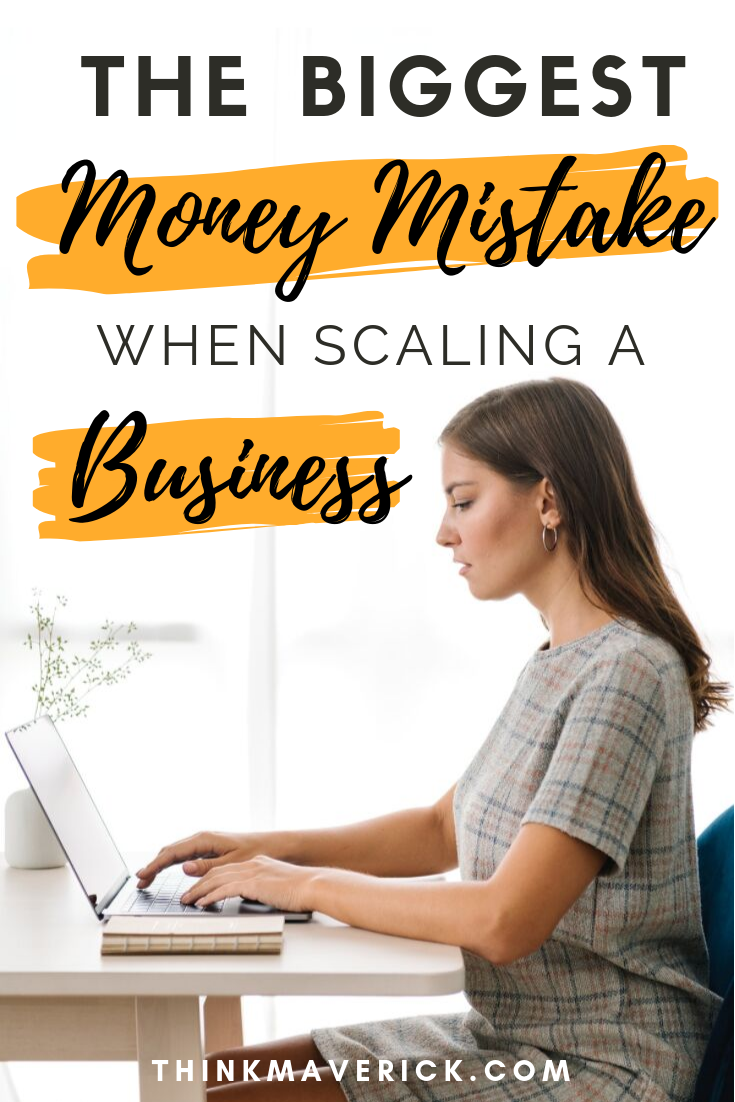The Biggest Money Mistake When Scaling A Business. thinkmaverick