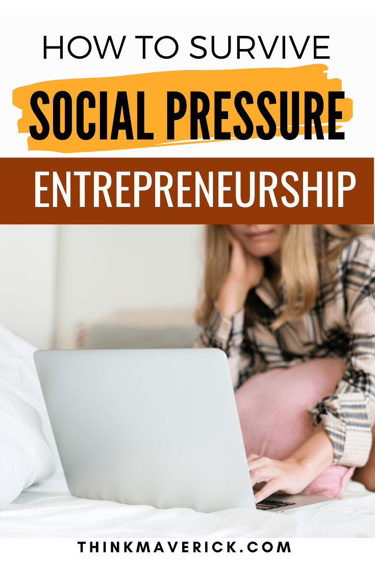 How to Survive Social Pressure of Entrepreneurship.Thinkmaverick