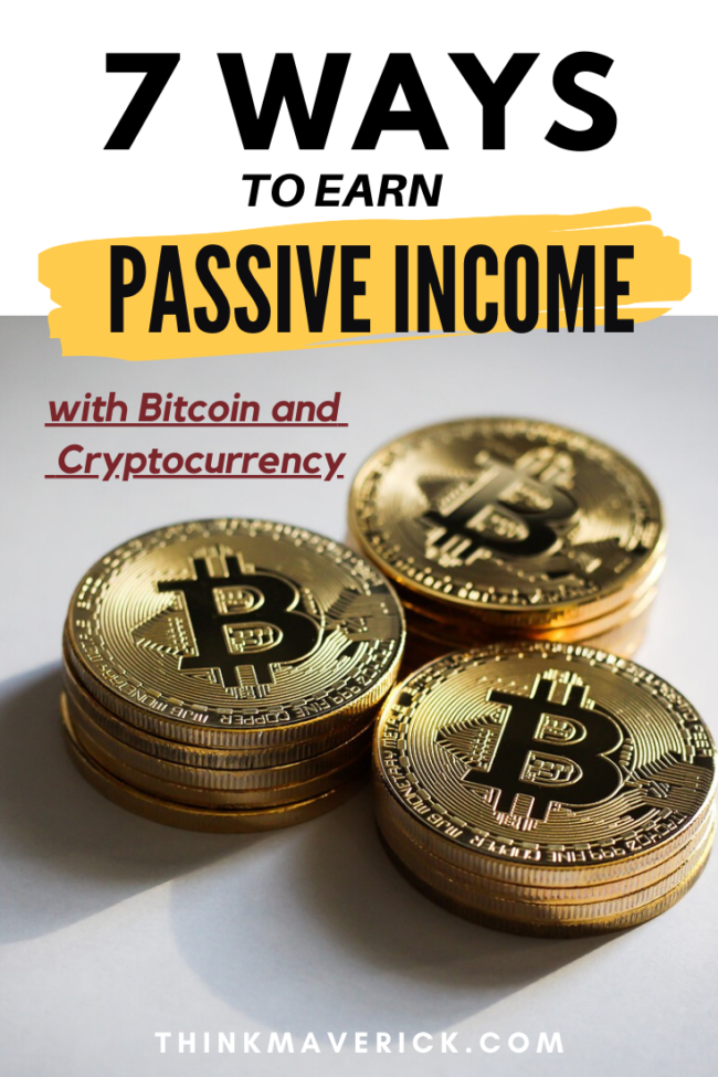 7 ways to earn passive income with Bitcoin and cryptocurrency. thinkmaverick