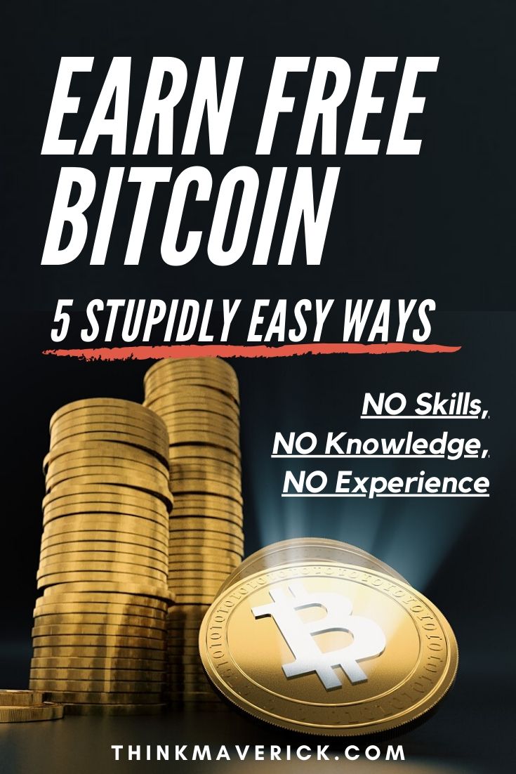 5 Simple Ways to Earn Free Bitcoin | No Skills | No Experience. thinkmaverick