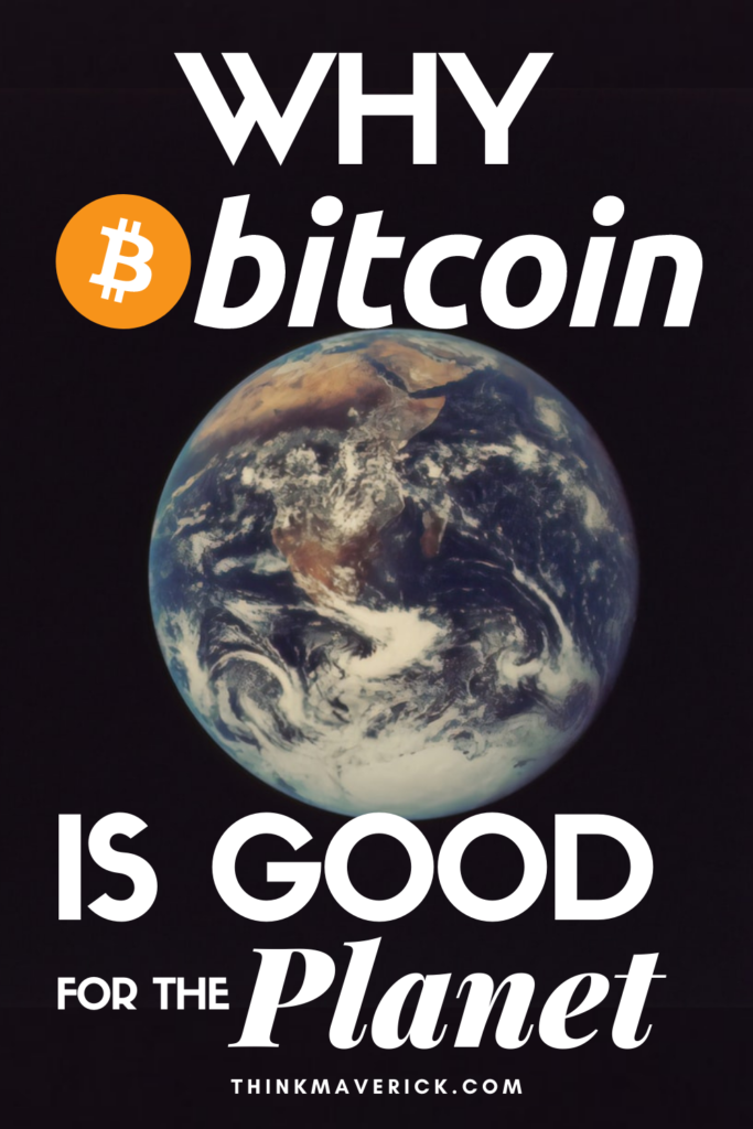 Why Bitcoin is good for the planet. thinkmaverick