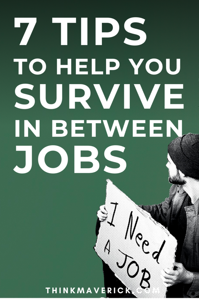 7 Tips To Help You Survive In Between Jobs. thinkmaverick